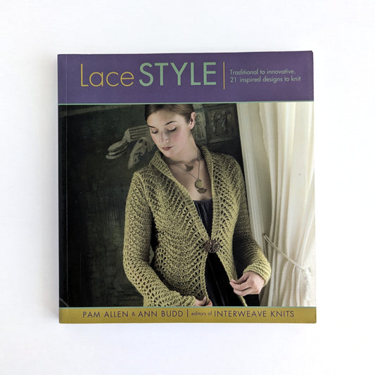 Lace Style: Traditional to innovative, 21 inspired designs to knit by Pam Allen & Ann Budd