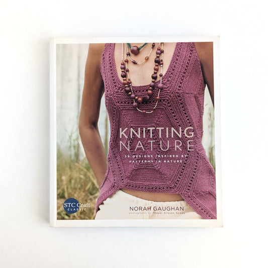 Knitting Nature: 30 Designs Inspired by Patterns in Nature by Norah Gaughan